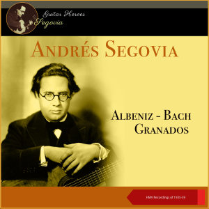 安德烈斯·塞戈维亚的专辑Albeniz - Bach - Granados (HMV Recordings of 1935-39)