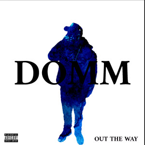Listen to Out the Way (Explicit) song with lyrics from Domm
