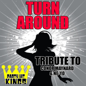 收聽Party Hit Kings的Turn Around (Tribute to Conor Maynard & Ne-Yo)歌詞歌曲