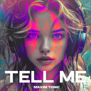 收聽Maxim Tonic的Tell Me歌詞歌曲