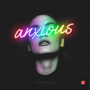 收聽YUPPYCULT的Anxious (Explicit)歌詞歌曲