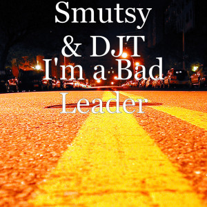Listen to I'm a Bad Leader (Explicit) song with lyrics from Smutsy