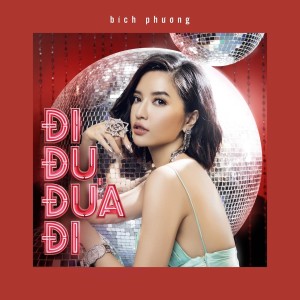 Dengarkan lagu Đi Đu Đưa Đi nyanyian Bich Phuong dengan lirik