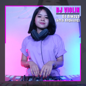 ดาวน์โหลดและฟังเพลง DJ Always (Versi Angklung) พร้อมเนื้อเพลงจาก DJ Violin