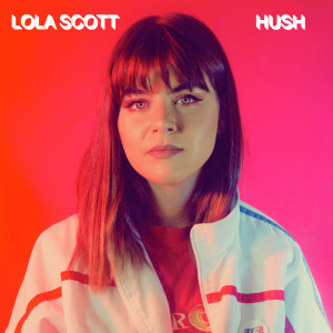 Dengarkan lagu Hush nyanyian Lola Scott dengan lirik