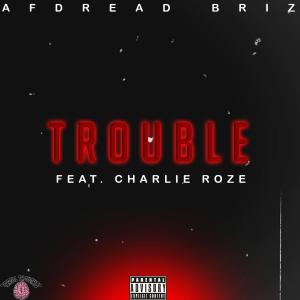 ดาวน์โหลดและฟังเพลง TROUBLE (feat. Charlie Roze) (Explicit) พร้อมเนื้อเพลงจาก AfDread Briz