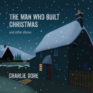Charlie Dore的專輯The Man Who Built Christmas (And Other Stories)