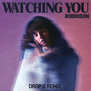 收聽Robinson的Watching You (Drop G Remix)歌詞歌曲