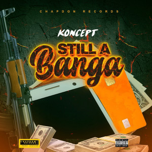 Listen to Still a Banga (Explicit) song with lyrics from Koncept