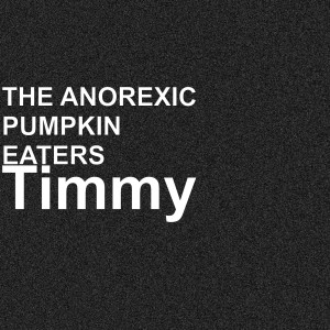 Dengarkan lagu Timmy (Explicit) nyanyian The Anorexic Pumpkin Eaters dengan lirik