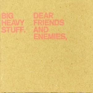 Big Heavy Stuff的專輯Dear Friends and Enemies