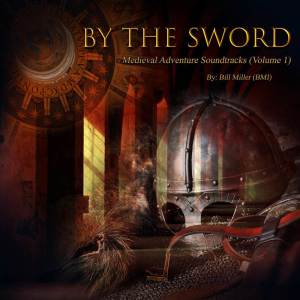 Bill Miller的專輯By the Sword: Medieval Adventure Soundtracks (Vol. 1)