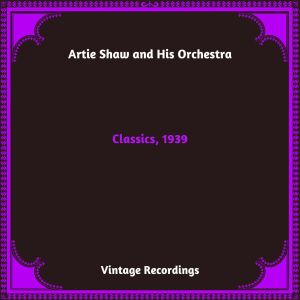 อัลบัม Classics, 1939 (Hq Remastered 2024) ศิลปิน Artie Shaw and his Orchestra