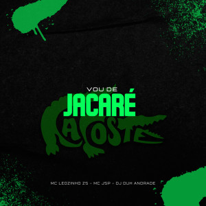 Listen to Vou de Jacaré (Explicit) song with lyrics from Mc Leozinho ZS