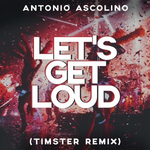 收聽Antonio Ascolino的Let's Get Loud (Timster Remix)歌詞歌曲