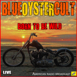 Blue Oyster Cult的專輯Born To Be Wild (Live)