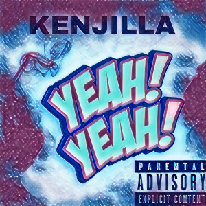 收听Kenjilla的Yeah! Yeah! (Explicit)歌词歌曲