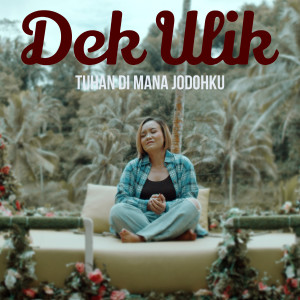 Dengarkan Tuhan Dimana Jodohku lagu dari Dek Ulik dengan lirik