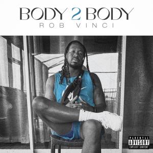 收聽Rob Vinci的Body 2 Body (Explicit)歌詞歌曲