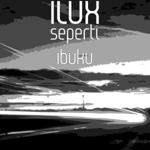 Listen to Seperti Ibuku song with lyrics from Ilux