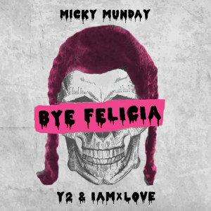 Album Bye Felicia (feat. Y2 & IAMxLOVE) from Micky Munday