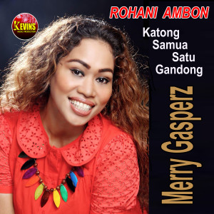 Dengarkan Katong Samua Satu Gandong lagu dari Merry Gasperz dengan lirik