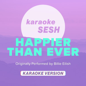 Dengarkan Happier Than Ever (Originally Performed by Billie Eilish) (Karaoke Version) lagu dari karaoke SESH dengan lirik