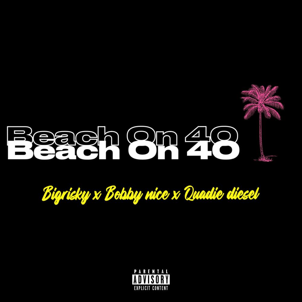 Beach On 40 (feat. bobby nice & quadie diesel) (Explicit)
