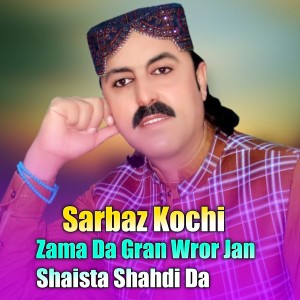 Listen to Zama Da Gran Wror Jan Shaista Shahdi Da song with lyrics from Sarbaz Kochi