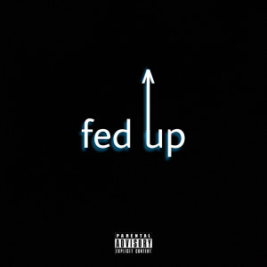ดาวน์โหลดและฟังเพลง Fed Up (Explicit) พร้อมเนื้อเพลงจาก tranelane