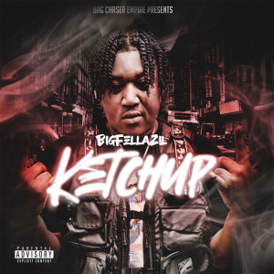 收聽Big Fella Zil的Ketchup (Explicit)歌詞歌曲