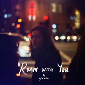 收聽Grabbitz的Roam With You (Club Mix)歌詞歌曲