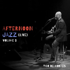 อัลบัม Afternoon Jazz, Vol. 5 (Live) ศิลปิน Tico de Moraes