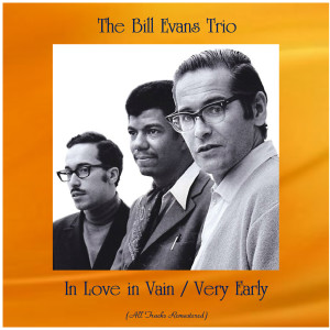 收听The Bill Evans Trio的In Love in Vain (Remastered)歌词歌曲