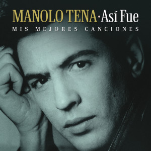 อัลบัม Así Fue: Mis Mejores Canciones ศิลปิน Manolo Tena