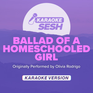 ballad of a homeschooled girl (Originally Performed by Olivia Rodrigo) (Karaoke Version)