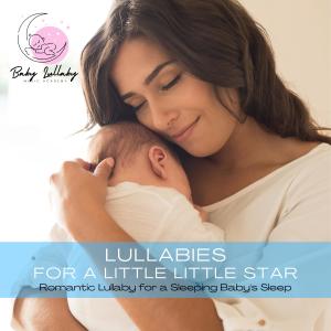 Lullabies for a Little Little Star: Romantic Piano Lullaby for a Sleeping Baby's Sleep dari Baby Lullaby Music Academy