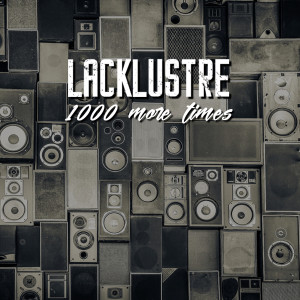 收听Lacklustre的1000 More Times歌词歌曲