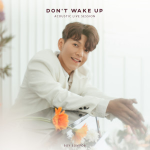 ดาวน์โหลดและฟังเพลง Don't Wake Up (Acoustic Live Session) พร้อมเนื้อเพลงจาก Boy Sompob
