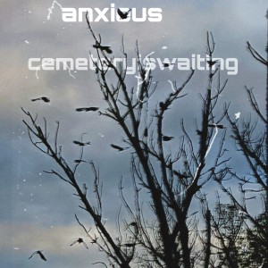 Listen to Anxious song with lyrics from Cemeteryiswaiting