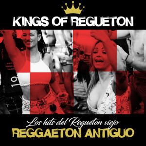 Kings of Regueton的專輯Reggaeton Antiguo - Los Hits del Regueton Viejo (Explicit)