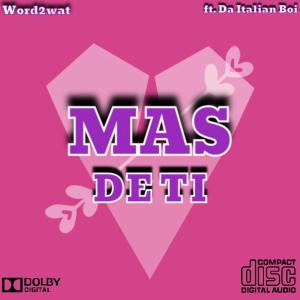 收聽Word2wat的Mas De Ti (feat. Da Italian Boi)歌詞歌曲
