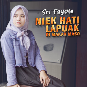 Dengarkan Niek Hati Lapuak Di Makan Maso lagu dari Sri Fayola dengan lirik