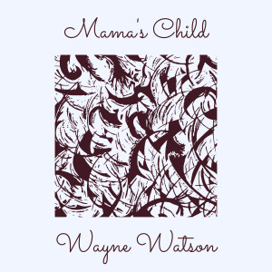 Listen to Mama's Child song with lyrics from Wayne Watson