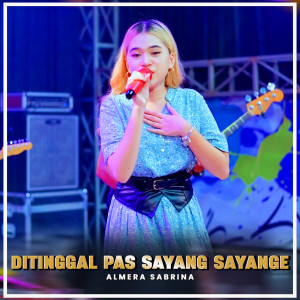 Listen to DITINGGAL PAS SAYANG SAYANGE (Nirwana Comeback) song with lyrics from Almera Sabrina