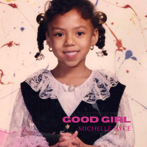 Dengarkan Good Girl lagu dari Michelle Nyce dengan lirik