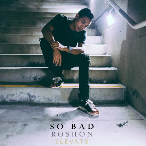 Dengarkan So Bad lagu dari Roshon dengan lirik