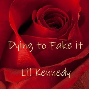 Dengarkan lagu Dying to Fake it nyanyian Lil Kennedy dengan lirik
