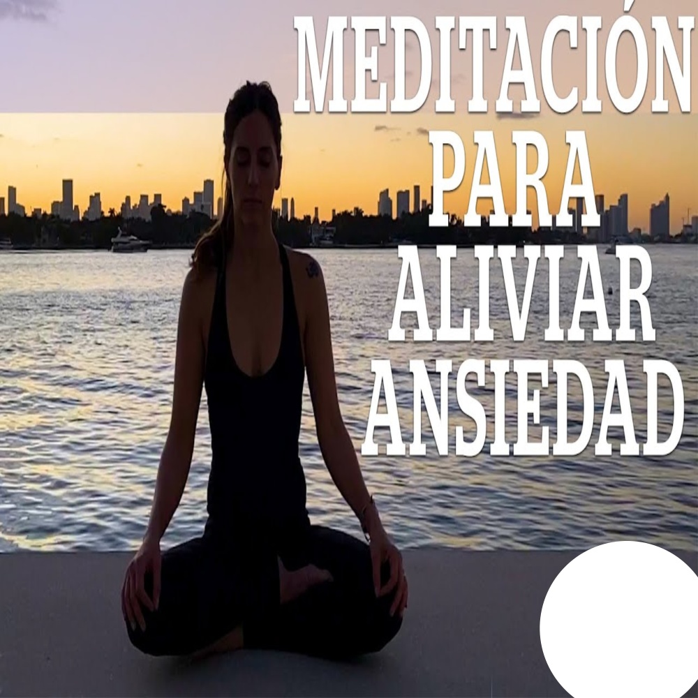 Meditación para aliviar la ansiedad