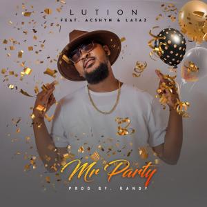 收聽LUTION的Mr Party (feat. Acshyn & Lataz) (Special Version)歌詞歌曲